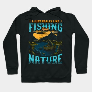 I Just Really Like Fishing and Nature Hoodie